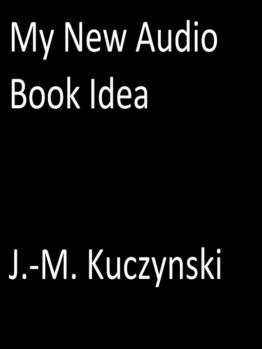 Title details for My New Audio Book Idea by J.-M. Kuczynski - Available